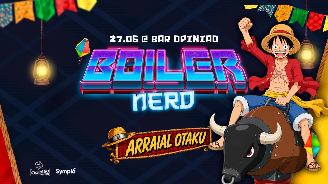 Boiler Nerd #1 :: Arraial Otaku :: Bar Opinião :: 27.06.26