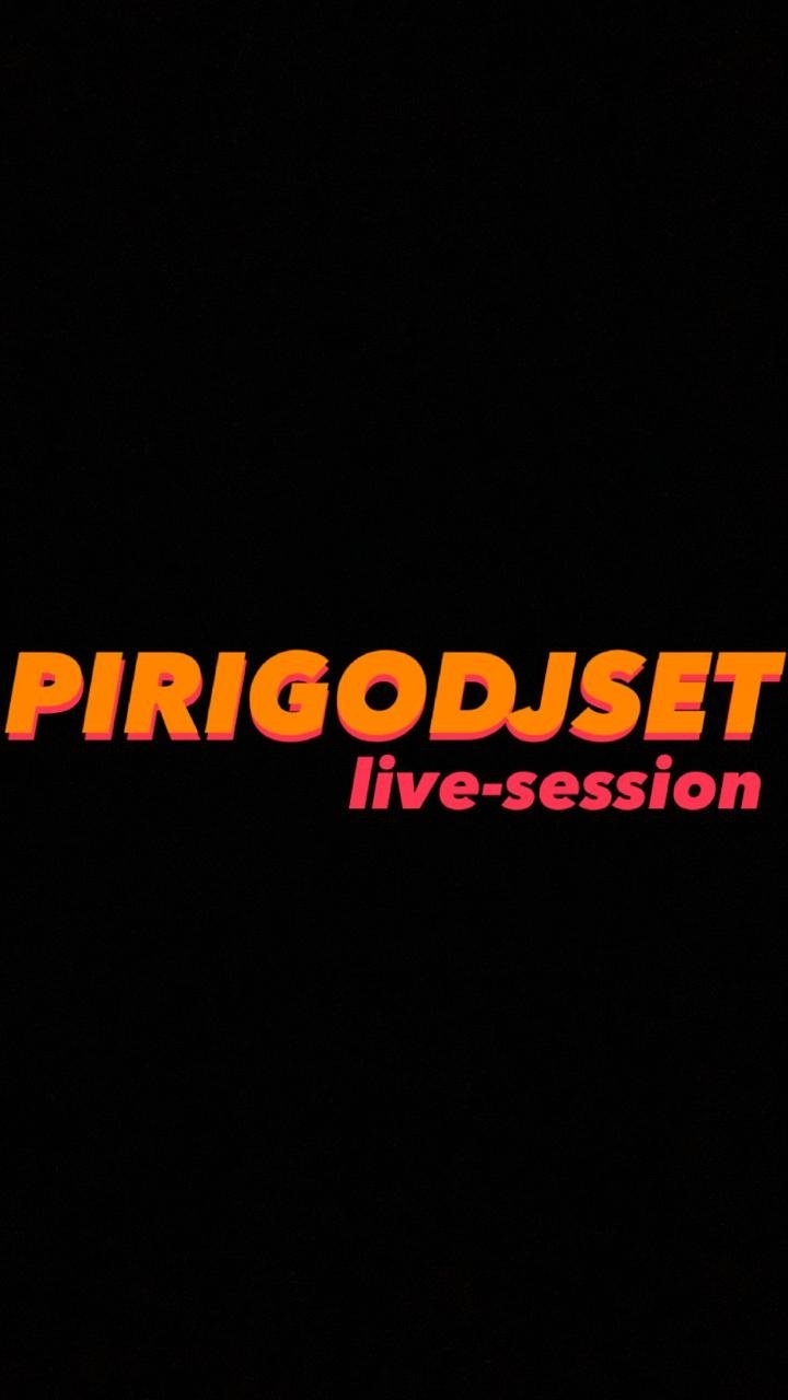 Pirigodjset Live Session 22/08