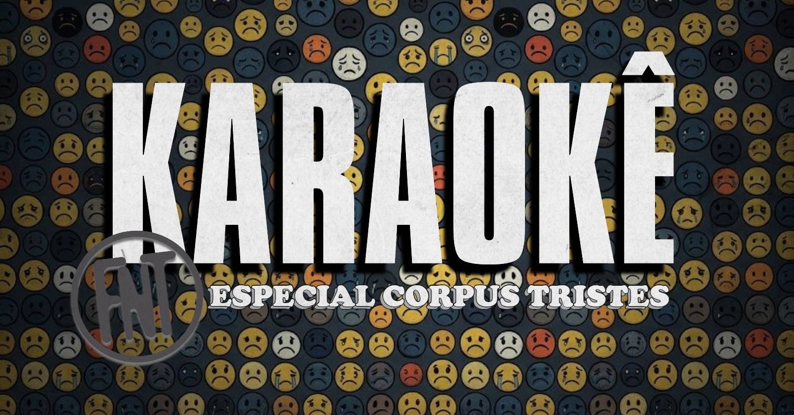 Karaokê da Fonte: Especial Corpus Tristes Só Vale Cantar Músicas Tristes :(