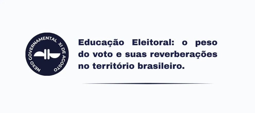 Educação Eleitoral: O peso do voto e suas reverberações no território brasileiro
