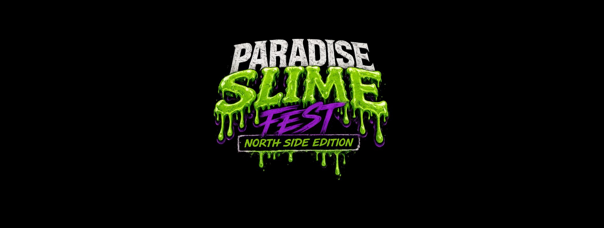 Paradise Slime Fest (north Side Edition)