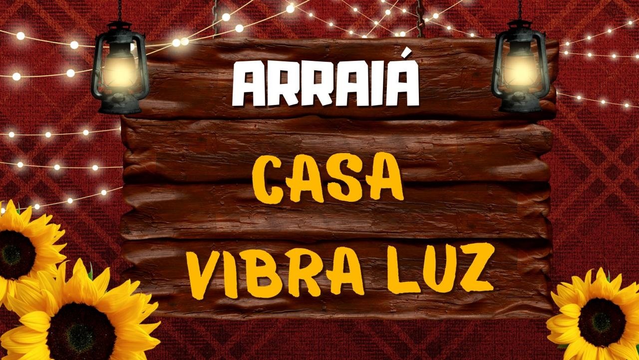 Arraiá da Casa Vibra Luz