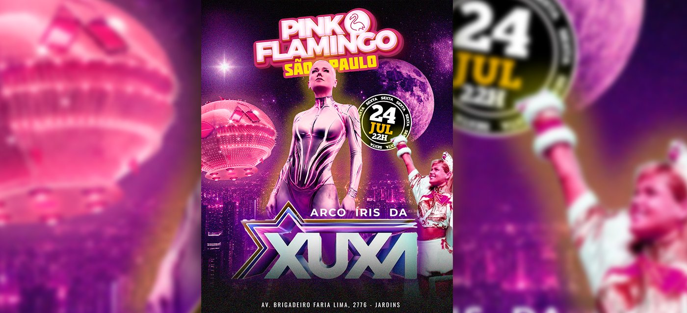 Pink Flamingo São Paulo | Arco Íris da Xuxa| Sexta 24 de Julho 22h