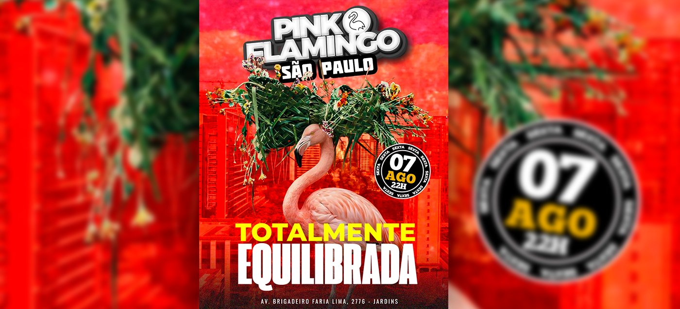 Pink Flamingo São Paulo | Totalmente Equilibrada| Sexta 07 de Agosto 22h