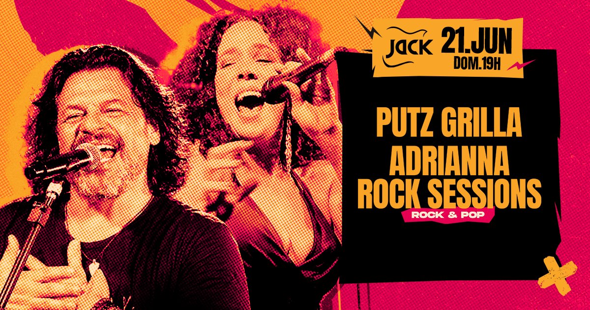 Domingo Jack! Putz Grilla + Adrianna Rock Sessions (rock e Pop)