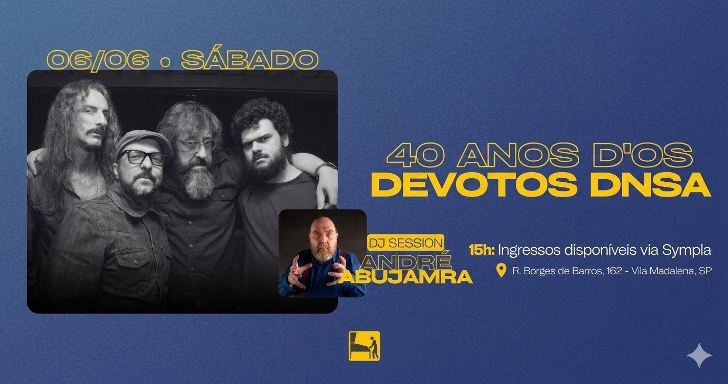 06/06 | 40 Anos D'os Devotos Dnsa + Dj André Abujamra