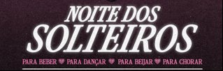 Noite dos Solteiros | 12.06 | Free Até 00h