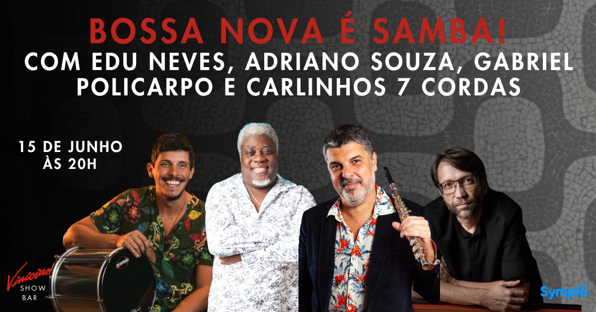 “Bossa Nova é Samba!” com Edu Neves, Adriano Souza, Gabriel Policarpo e Carlinhos 7 Cordas