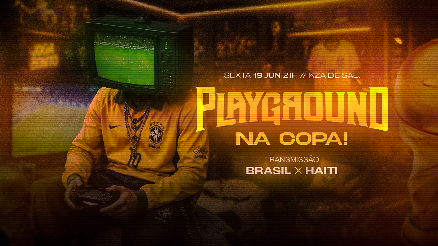 Playground na Copa // Transmissão: Brasil x Haiti + Festa // FULL OPEN BAR // Kza Sal