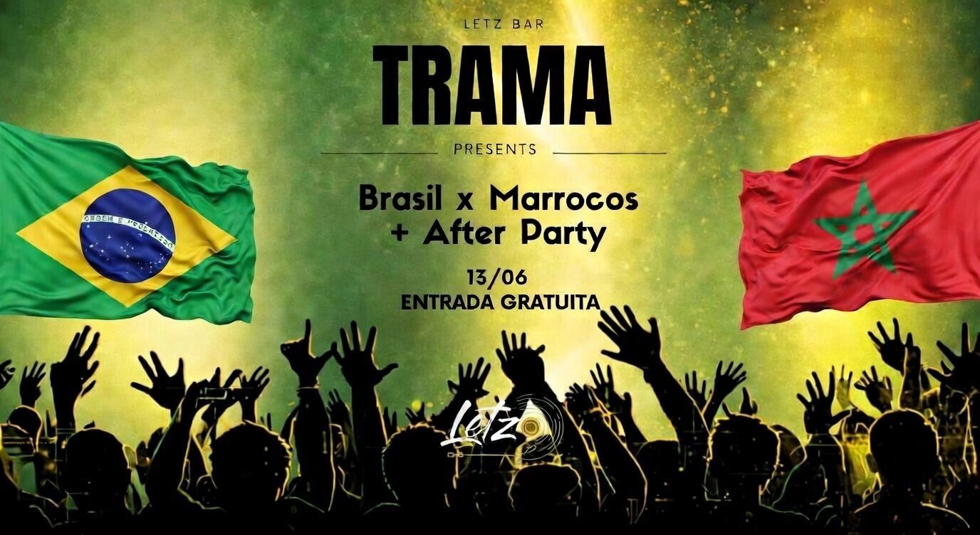 TRAMA & Letz Bar presents: BRASIL x MARROCOS + After Party (13/06 às 16h)