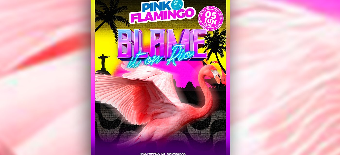 Pink Flamingo | Blame it On Rio |Sexta 05 de Junho